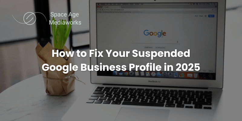 Space Age Mediaworks shows you how to fix suspended google business profile